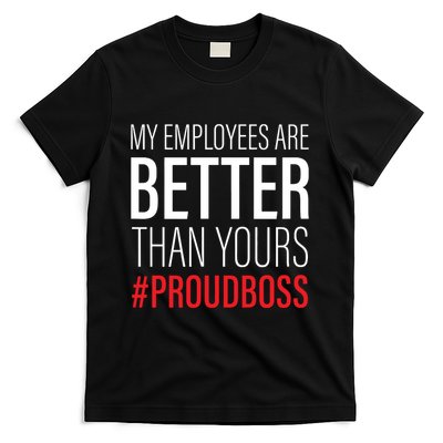 My Employees Are Better Than Yours Boss Appreciation T-Shirt