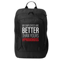 My Employees Are Better Than Yours Boss Appreciation City Backpack