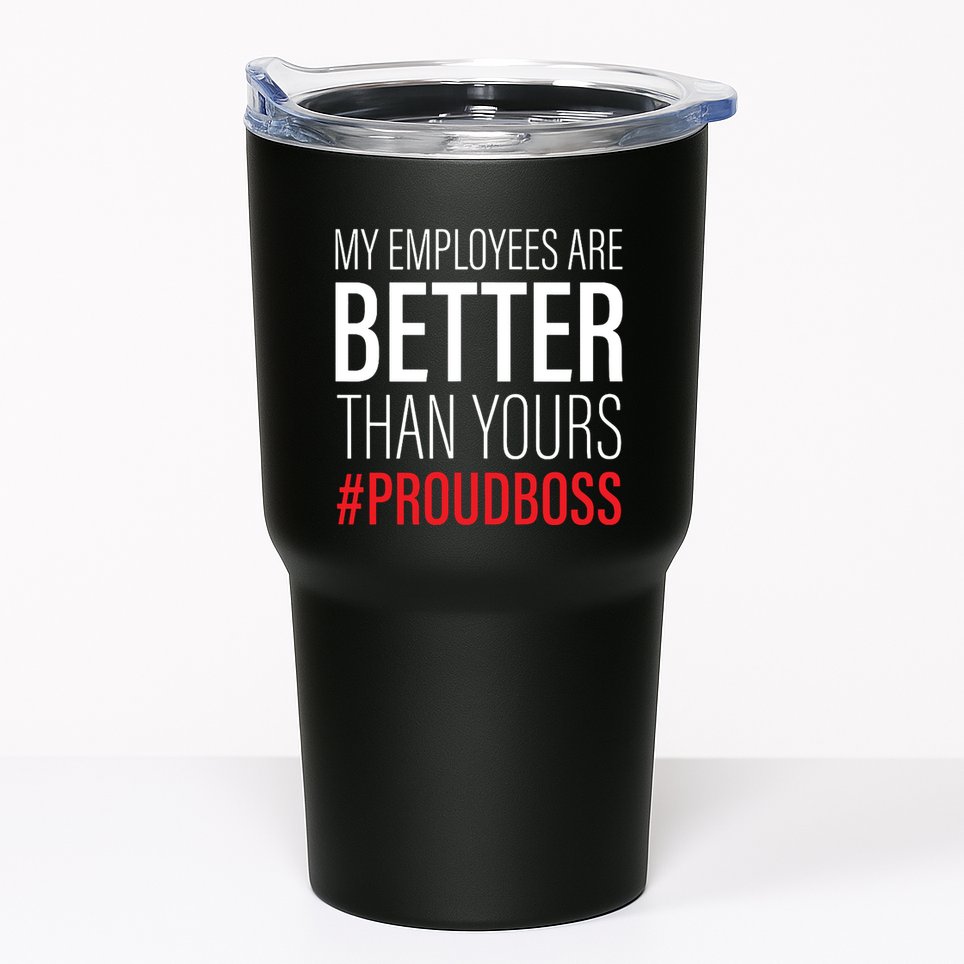 My Employees Are Better Than Yours Boss Appreciation Tumbler