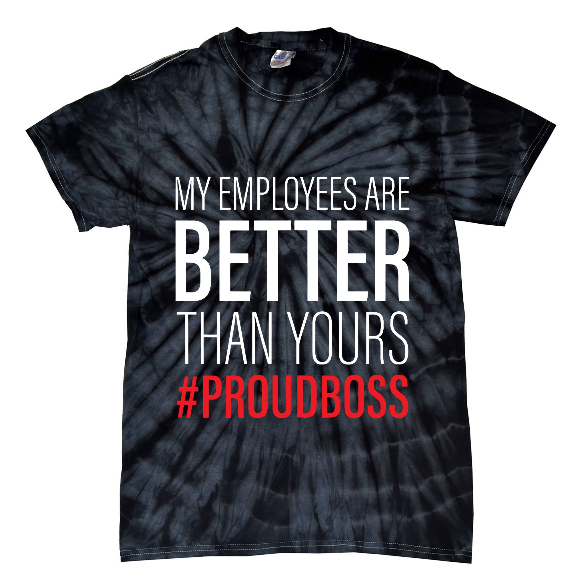 My Employees Are Better Than Yours Boss Appreciation Tie-Dye T-Shirt