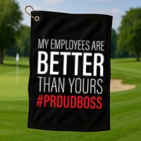 My Employees Are Better Than Yours Boss Appreciation Golf Towel
