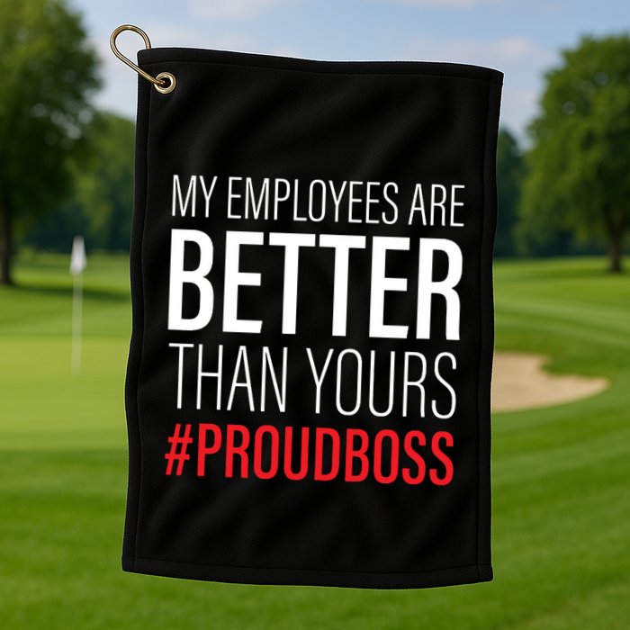 My Employees Are Better Than Yours Boss Appreciation Golf Towel