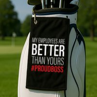 My Employees Are Better Than Yours Boss Appreciation Golf Towel