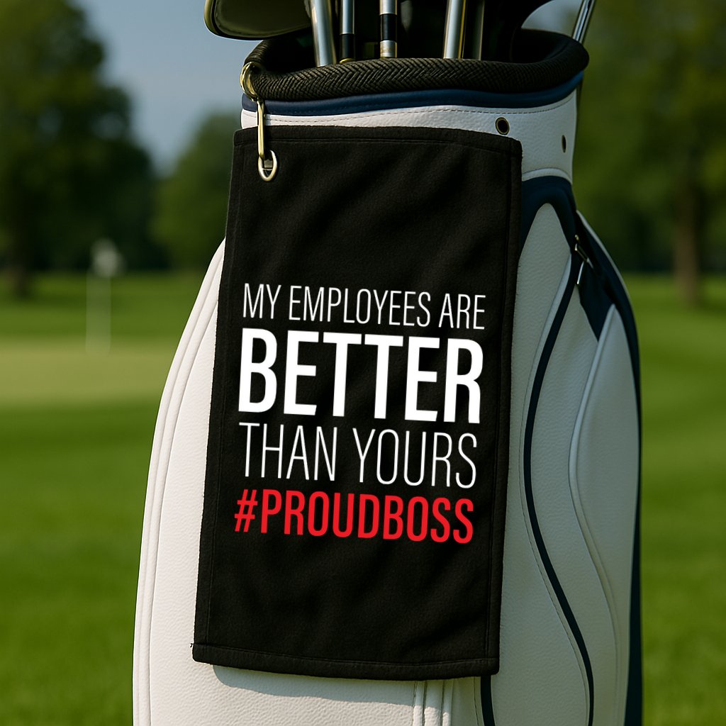My Employees Are Better Than Yours Boss Appreciation Golf Towel
