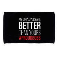 My Employees Are Better Than Yours Boss Appreciation Microfiber Hand Towel