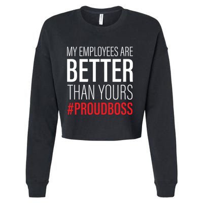 My Employees Are Better Than Yours Boss Appreciation Cropped Pullover Crew