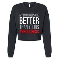 My Employees Are Better Than Yours Boss Appreciation Cropped Pullover Crew