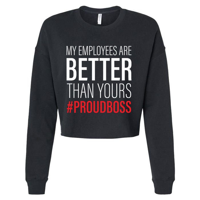 My Employees Are Better Than Yours Boss Appreciation Cropped Pullover Crew