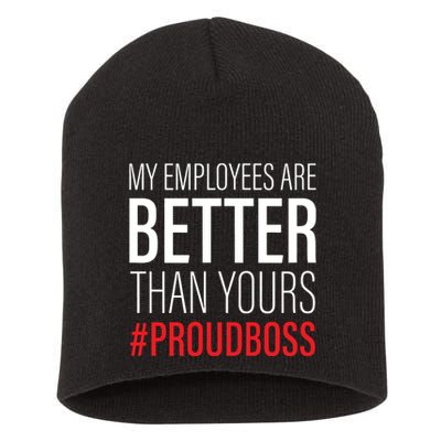 My Employees Are Better Than Yours Boss Appreciation Short Acrylic Beanie