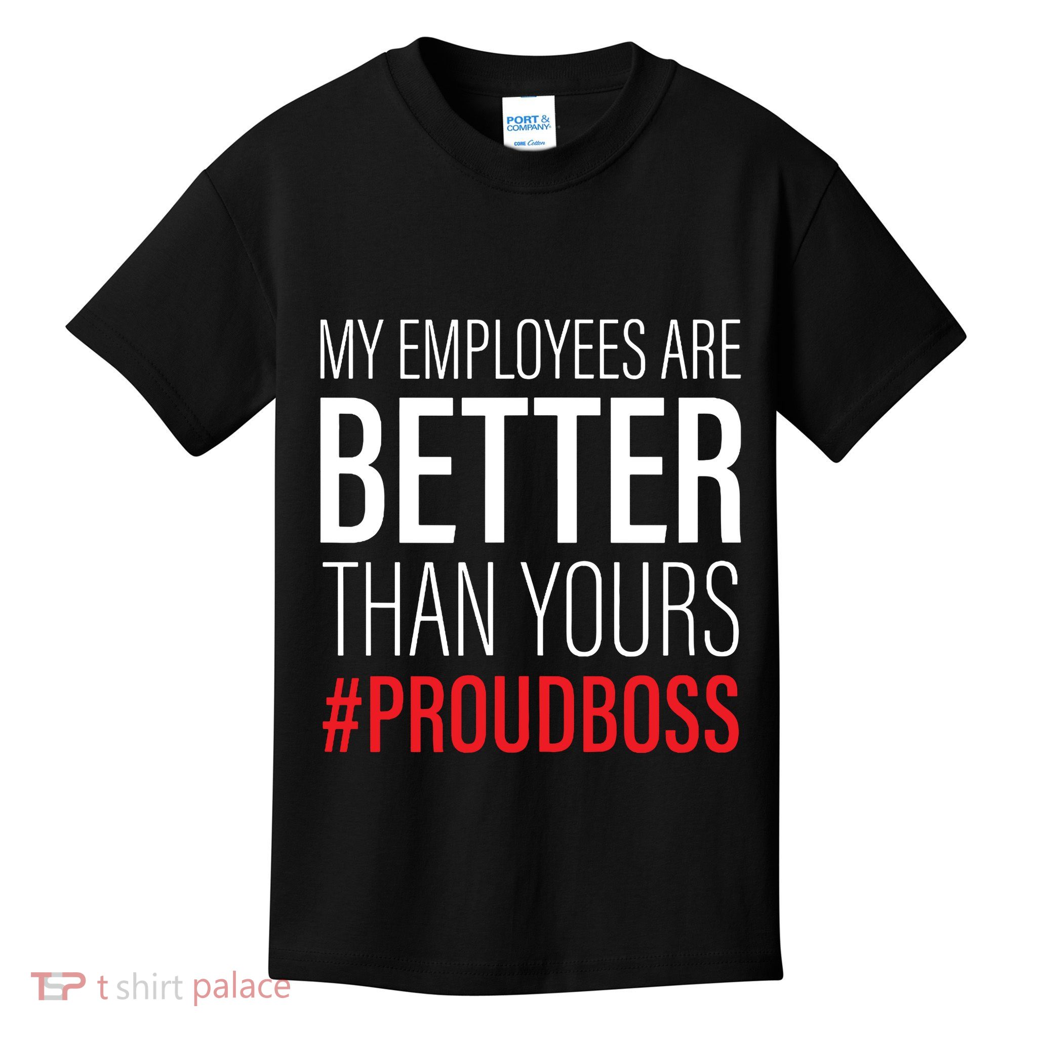 My Employees Are Better Than Yours Boss Appreciation Kids T-Shirt