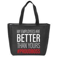 My Employees Are Better Than Yours Boss Appreciation Zip Tote Bag