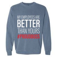 My Employees Are Better Than Yours Boss Appreciation Garment-Dyed Sweatshirt