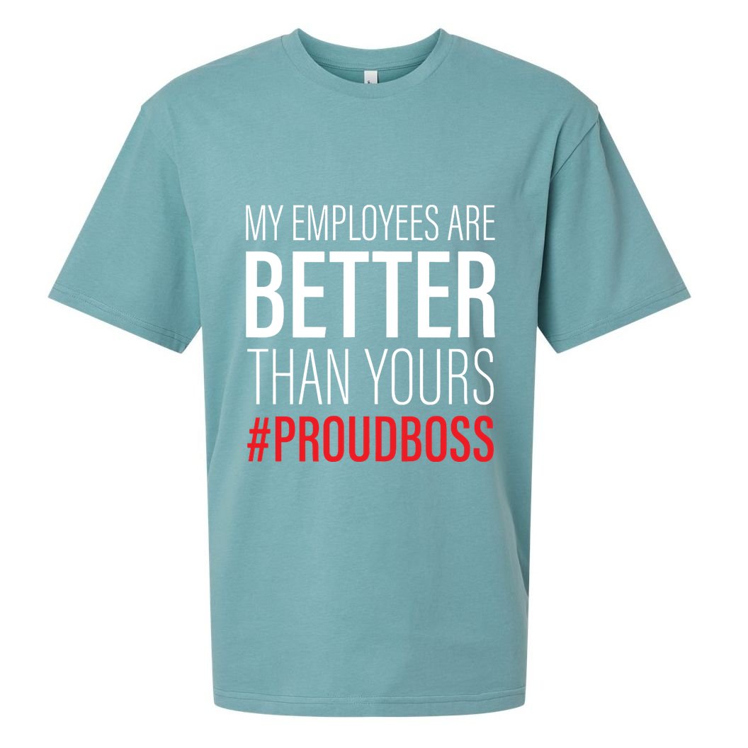 My Employees Are Better Than Yours Boss Appreciation Sueded Cloud Jersey T-Shirt