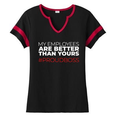 My Employees Are Better Than Yours Boss Appreciation Ladies Halftime Notch Neck Tee