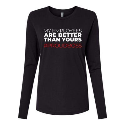 My Employees Are Better Than Yours Boss Appreciation Womens Cotton Relaxed Long Sleeve T-Shirt