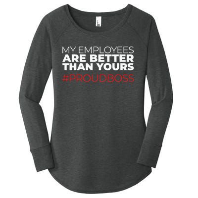 My Employees Are Better Than Yours Boss Appreciation Women's Perfect Tri Tunic Long Sleeve Shirt