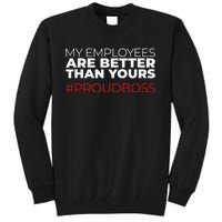 My Employees Are Better Than Yours Boss Appreciation Tall Sweatshirt