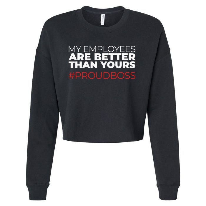 My Employees Are Better Than Yours Boss Appreciation Cropped Pullover Crew