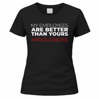 My Employees Are Better Than Yours Boss Appreciation Women's T-Shirt