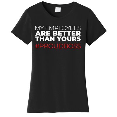 My Employees Are Better Than Yours Boss Appreciation Women's T-Shirt