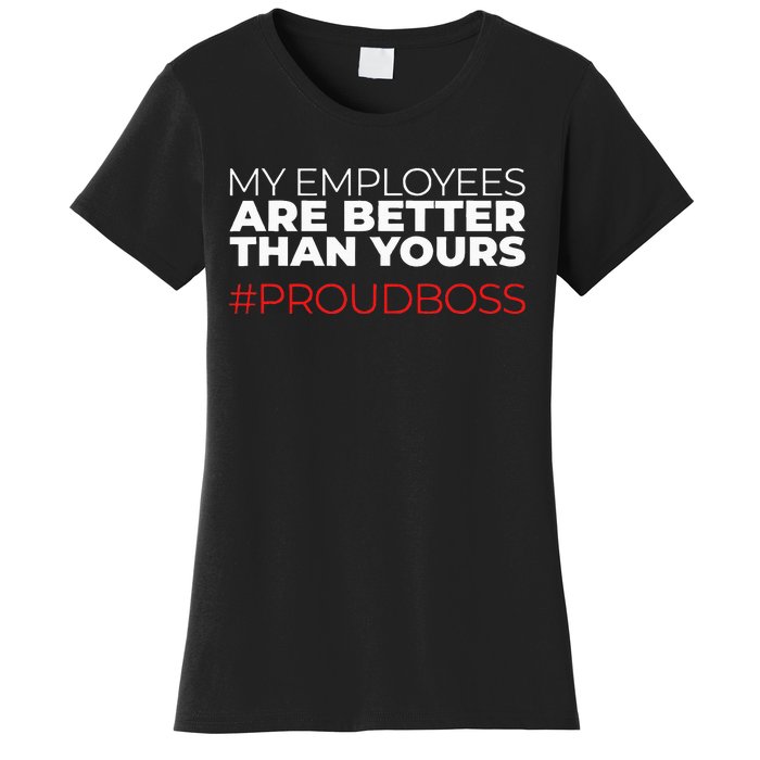 My Employees Are Better Than Yours Boss Appreciation Women's T-Shirt