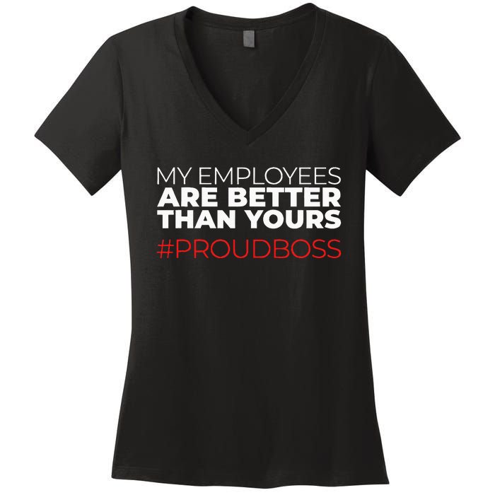 My Employees Are Better Than Yours Boss Appreciation Women's V-Neck T-Shirt