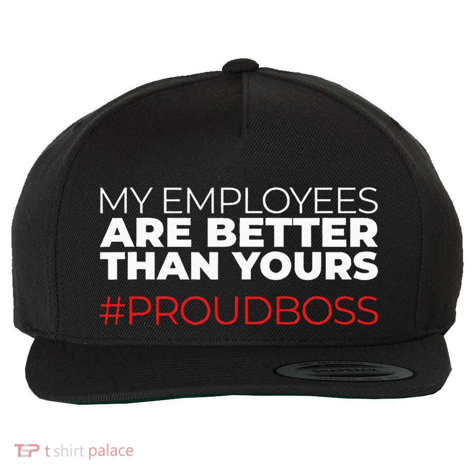 My Employees Are Better Than Yours Boss Appreciation Wool Snapback Cap