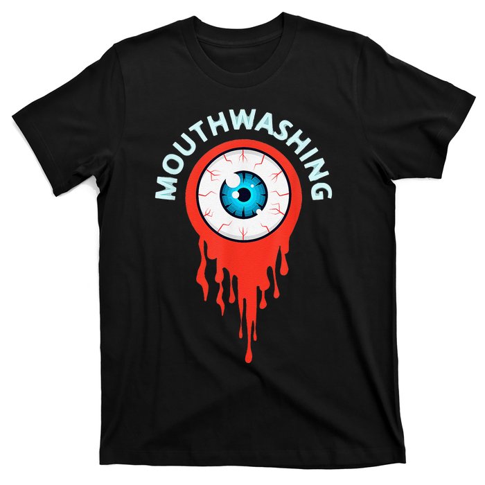 Mouthwashing Eye Art For Horror Fans Gift T-Shirt