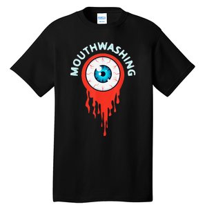 Mouthwashing Eye Art For Horror Fans Gift Tall T-Shirt