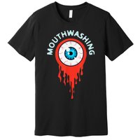 Mouthwashing Eye Art For Horror Fans Gift Premium T-Shirt