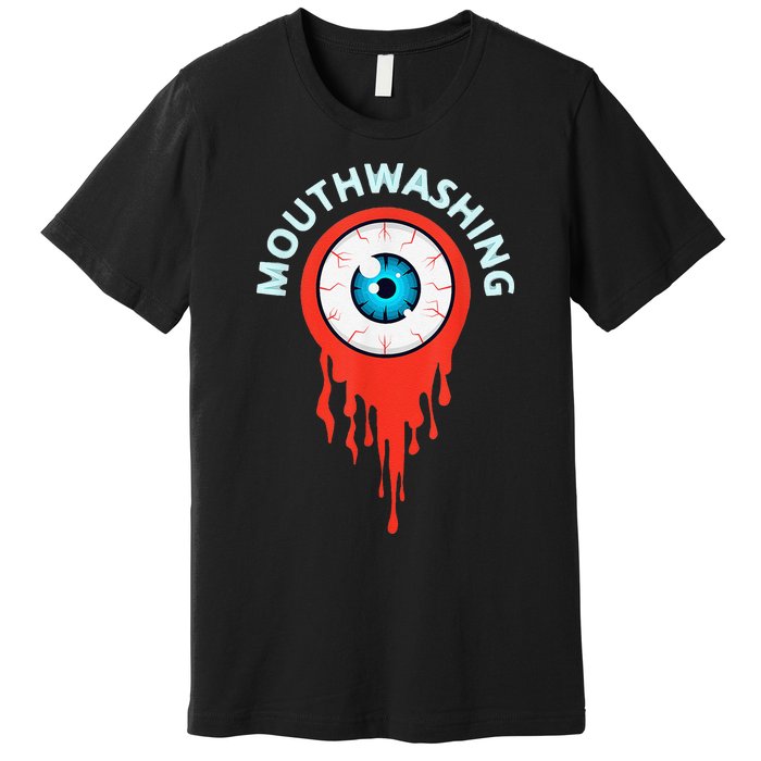 Mouthwashing Eye Art For Horror Fans Gift Premium T-Shirt