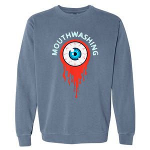 Mouthwashing Eye Art For Horror Fans Gift Garment-Dyed Sweatshirt