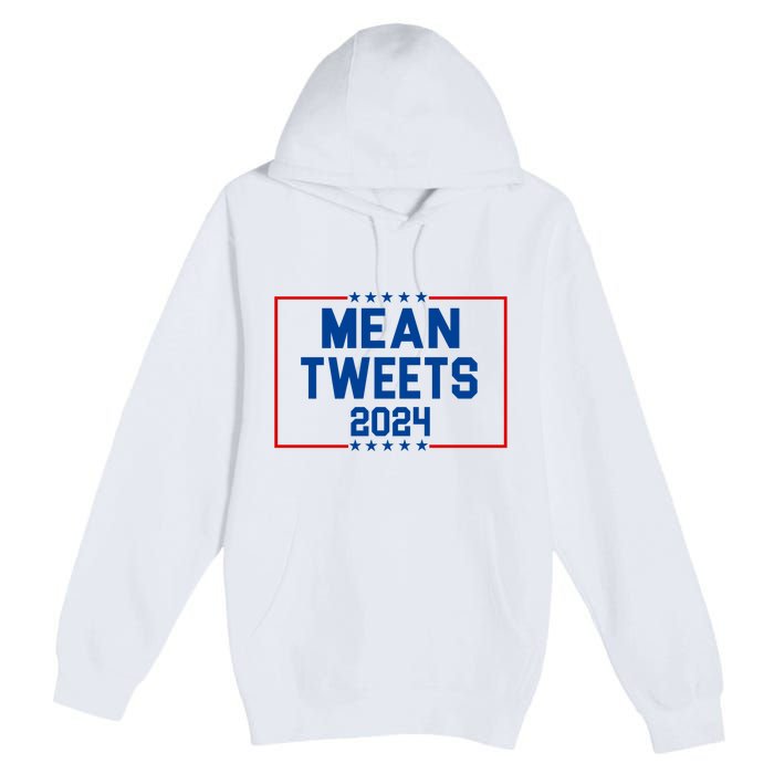 Mean Tweets 2024 Premium Pullover Hoodie