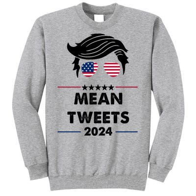 Mean Tweets 2024 Pro Trump Tall Sweatshirt