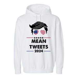 Mean Tweets 2024 Pro Trump Garment-Dyed Fleece Hoodie