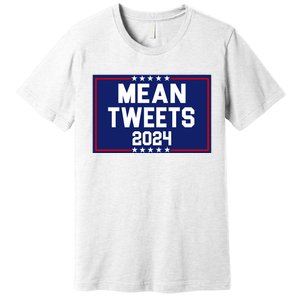 Mean Tweets 2024 Pro Trump Election Premium T-Shirt