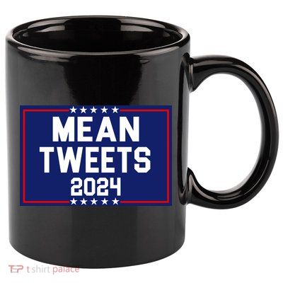 Mean Tweets 2024 Pro Trump Election 11oz C Handle Ceramic Mug