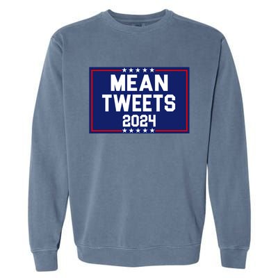 Mean Tweets 2024 Pro Trump Election Garment-Dyed Sweatshirt