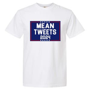 Mean Tweets 2024 Pro Trump Election Garment-Dyed Heavyweight T-Shirt