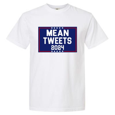 Mean Tweets 2024 Pro Trump Election Garment-Dyed Heavyweight T-Shirt