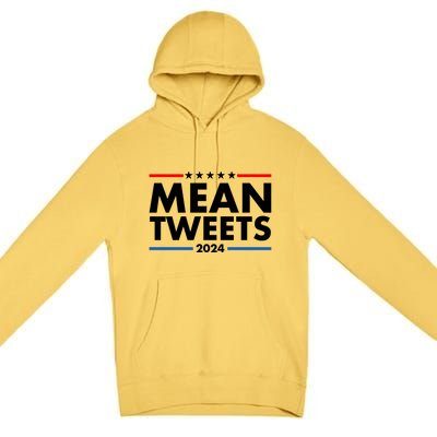 Mean Tweets Trump Election 2024 Premium Pullover Hoodie