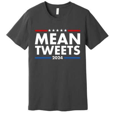 Mean Tweets Trump Election 2024 Premium T-Shirt