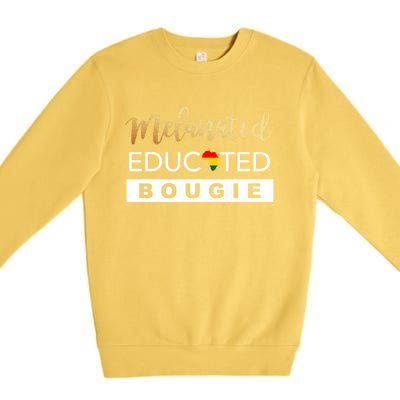 Melanated Educated Bougie Melanin Poppin Black Gift Premium Crewneck Sweatshirt