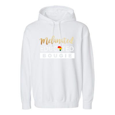 Melanated Educated Bougie Melanin Poppin Black Gift Garment-Dyed Fleece Hoodie