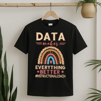 Makes Everything Better Academic Data Instructional Coach T-Shirt
