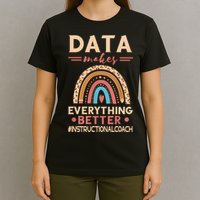 Makes Everything Better Academic Data Instructional Coach T-Shirt