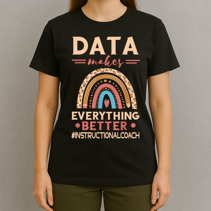 Makes Everything Better Academic Data Instructional Coach T-Shirt