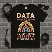 Makes Everything Better Academic Data Instructional Coach T-Shirt