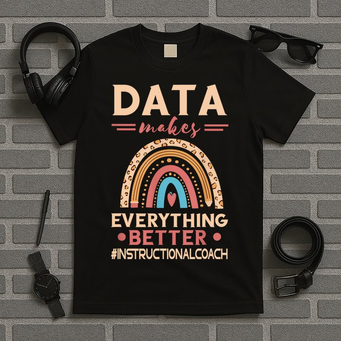 Makes Everything Better Academic Data Instructional Coach T-Shirt