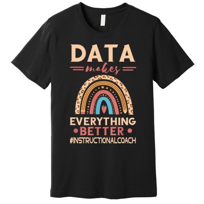 Makes Everything Better Academic Data Instructional Coach Premium T-Shirt